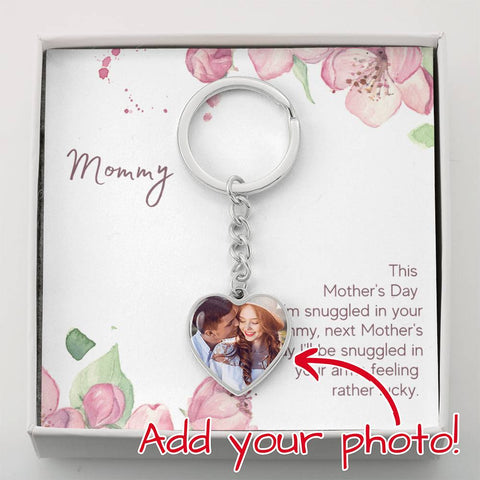 Image of Mommy Next Mother's Day I'll Be Snuggled In Your Arms Feeling Rather Lucky Upload Image Heart Keychain