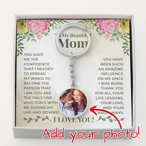 To My Beautiful Mom You Have Been Such An Amazing Influence On Me Since I Was Born Upload Image Circle Keychain