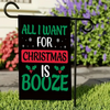 Personalized Christmas Flag, Custom Double Side Funny Alcohol Christmas Flag, All I want For Christmas Is Booze Garden Flag, Christmas Gift