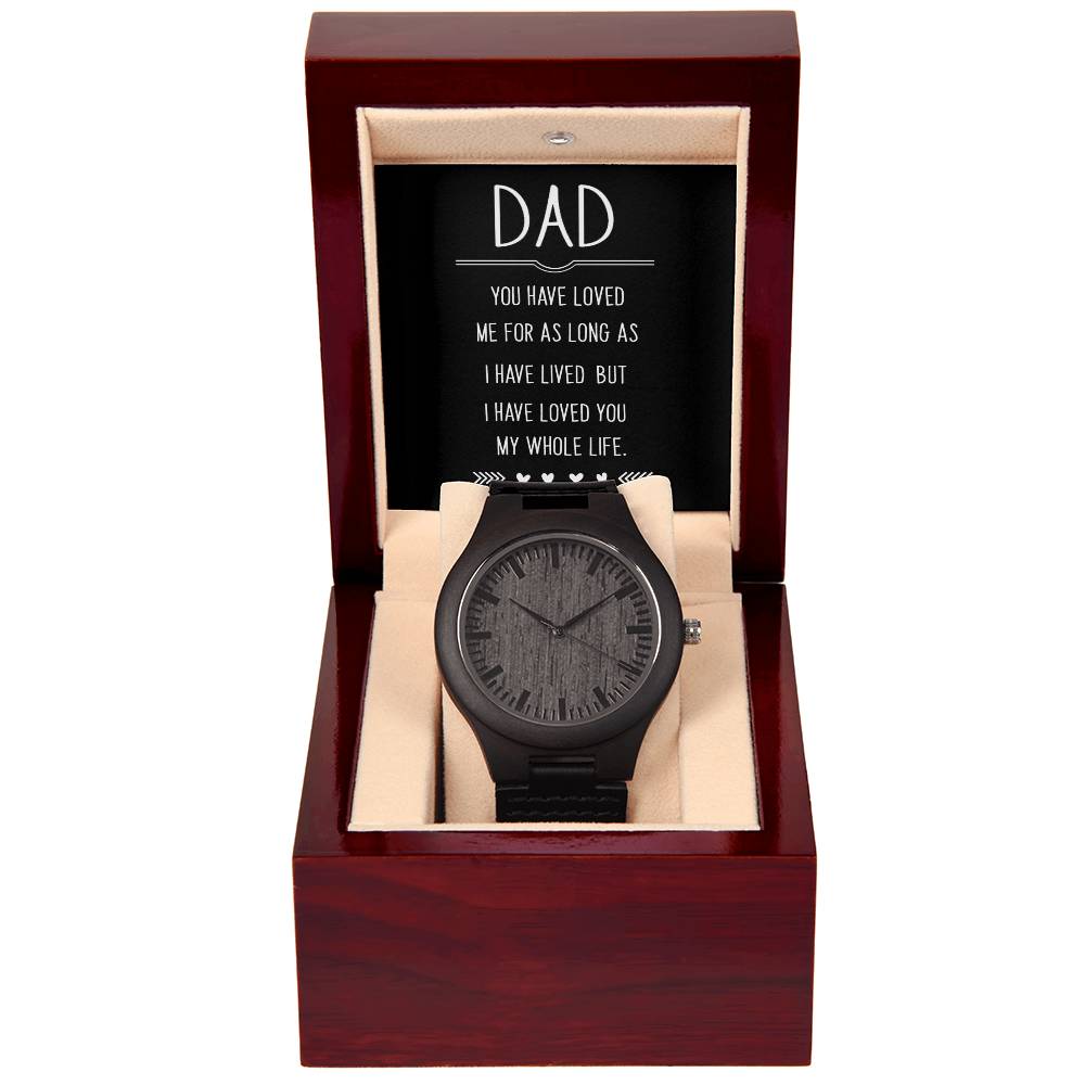 Dad You Have Loved Me For As Long As I Have Lived But I Have Loved You My Whole Life Wooden Watch With Mahogany Box