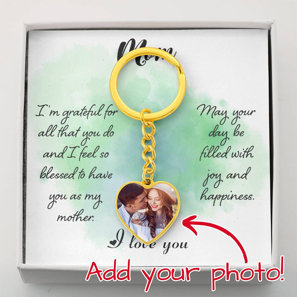 Mom I'm Grateful For All That You Do And I Feel So Blessed To Have You As My Mother Upload Image Heart Keychain