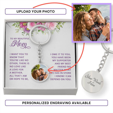 Image of To My Beautiful Mom I Want You To Know That You're Like No Other Upload Image Circle Keychain