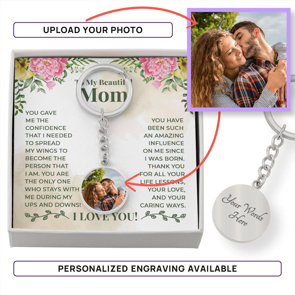 To My Beautiful Mom You Have Been Such An Amazing Influence On Me Since I Was Born Upload Image Circle Keychain