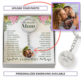To My Beautiful Mom You Have Been Such An Amazing Influence On Me Since I Was Born Upload Image Circle Keychain